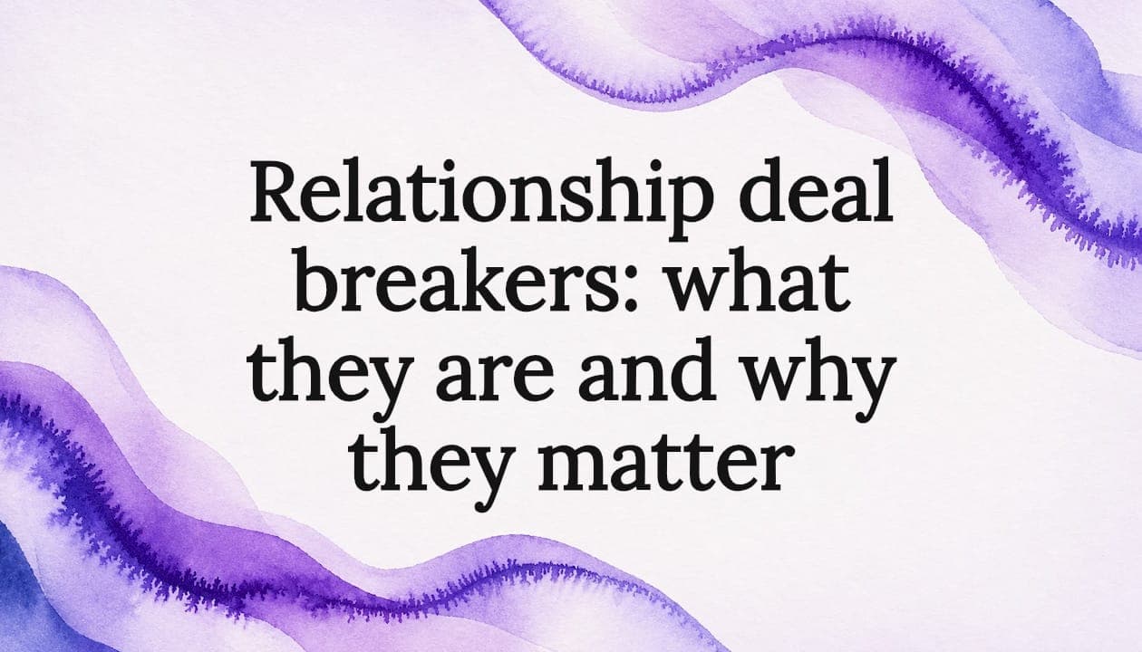 Relationship deal breakers: what they are and why they matter